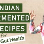 3 INDIAN FERMENTED FOOD RECIPES for GUT HEALTH