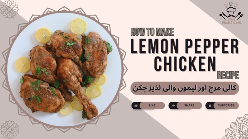 Easy and Tasty Lemon Pepper Chicken Recipe by What Shall I Cook