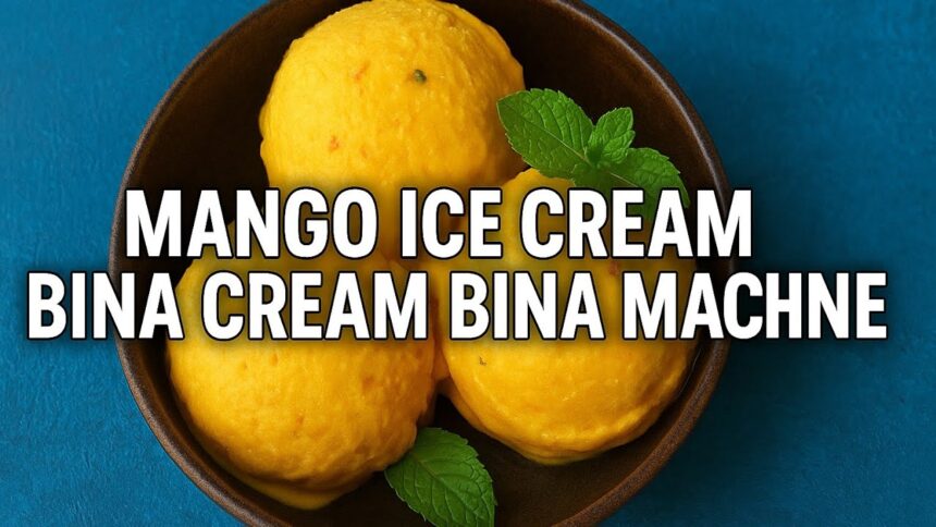 **"Homemade Mango Ice Cream Recipe | No Machine, No Eggs, Creamy & Delicious |