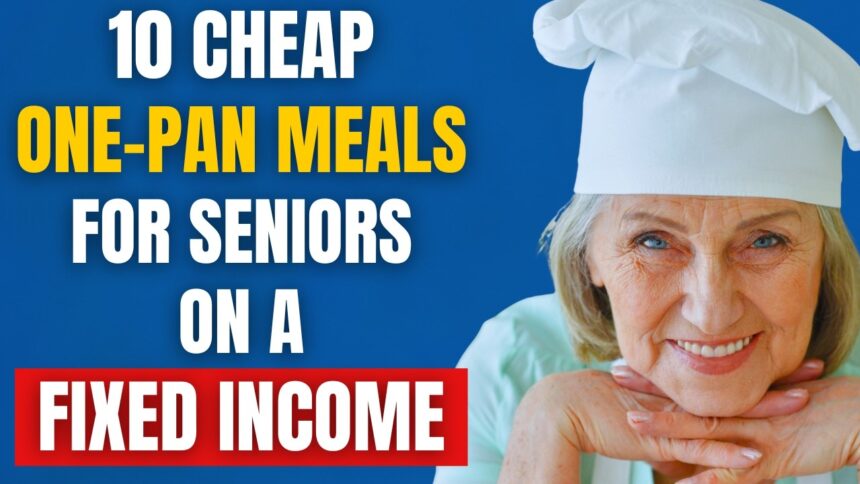 10 Cheap One-Pan Meals for Seniors on a Fixed Income